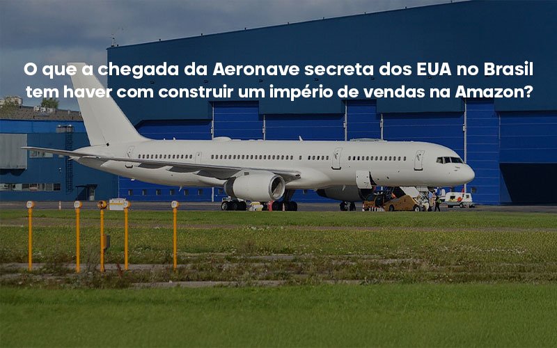 O que a chegada da Aeronave secreta dos EUA no Brasil tem haver com construir um império de vendas na Amazon?